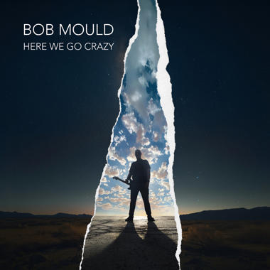 Bob Mould -  Here We Go Crazy